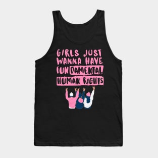 Girls just wanna have fundamental human rights Tank Top
